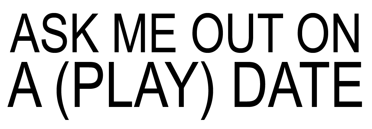 Ask me out on a (play) date